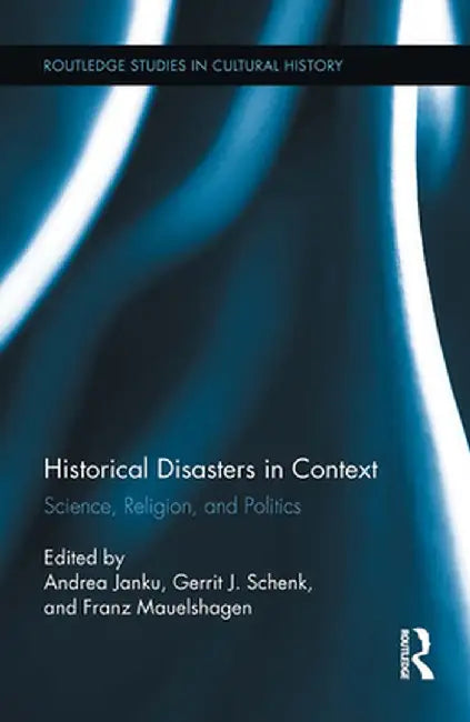 Historical Disasters in Context: Science, Religion, and Politics by Andrea JANKU