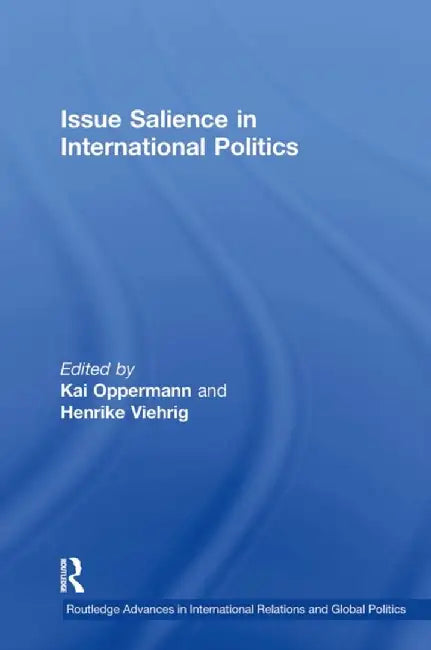 Issue Salience in International Politics by Kai Oppermann