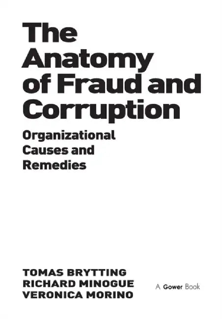 The Anatomy of Fraud and Corruption: Organizational Causes and Remedies by Tomas Brytting