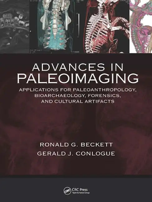 Advances in Paleoimaging: Applications for Paleoanthropology, Bioarchaeology, Forensics, and Cultural Artifacts by Gerald J. Conlogue