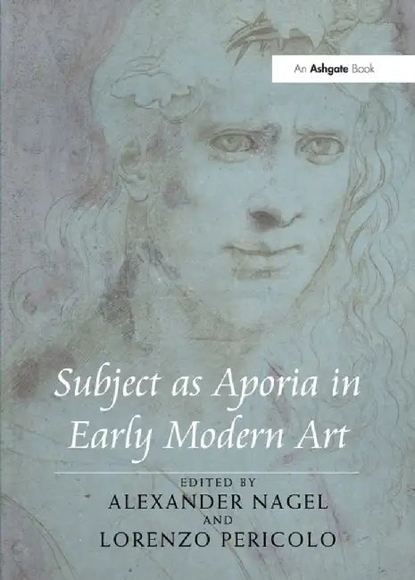 Subject as Aporia in Early Modern Art by Alexander Nagel