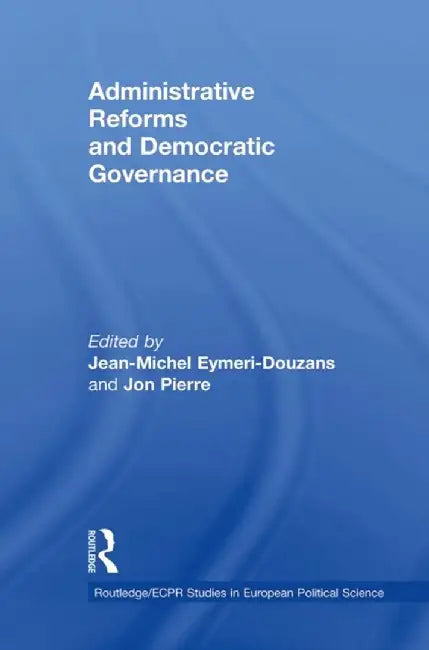 Administrative Reforms and Democratic Governance by Jean-Mich Eymeri-Douzans