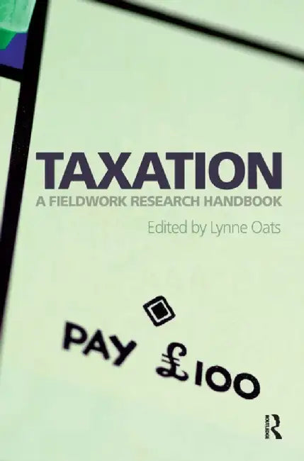 Taxation: A Fieldwork Research Handbook by Lynne Oats