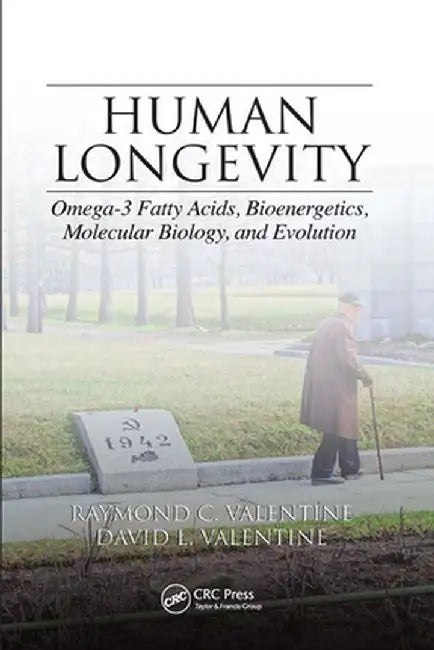 Human Longevity: Omega-3 Fatty Acids, Bioenergetics, Molecular Biology, and Evolution by Raymond C. Valentine