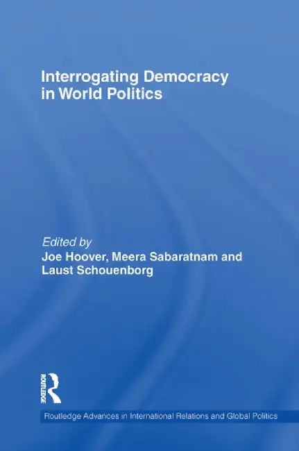 Interrogating Democracy in World Politics by Joe Hoover