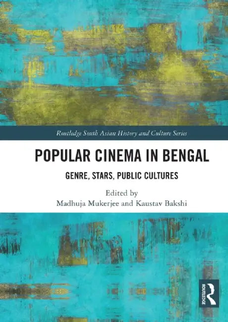 Popular Cinema in Bengal: Genre, Stars, Public Cultures by Madhuja Mukherjee