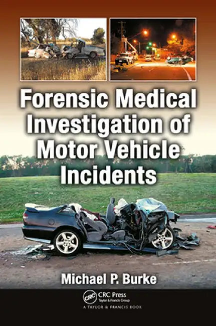 Forensic Medical Investigation of Motor Vehicle Incidents by Michael P. Burke