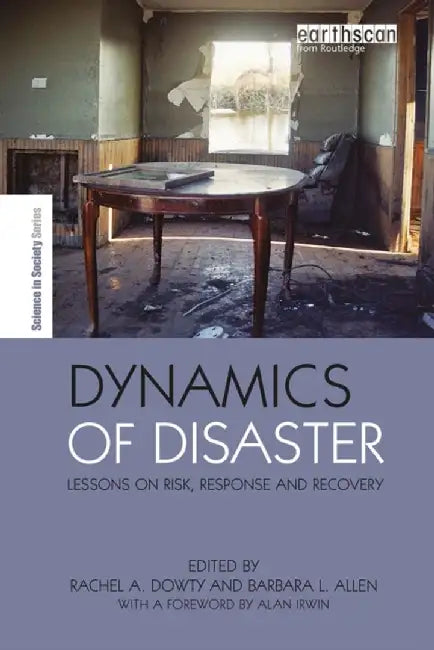 Dynamics of Disaster: Lessons on Risk, Response and Recovery by Barbara Allen