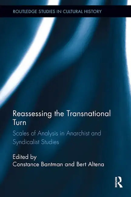 Reassessing the Transnational Turn: Scales of Analysis in Anarchist and Syndicalist Studies by Constance Bantman