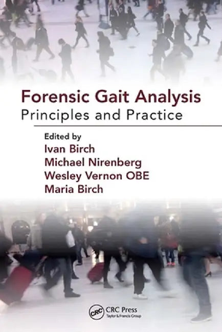 Forensic Gait Analysis: Principles and Practice by Ivan Birch