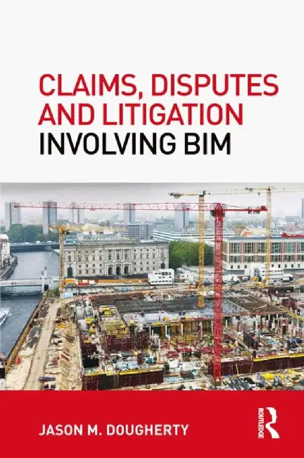 Claims, Disputes and Litigation Involving Bim by Jason Dougherty