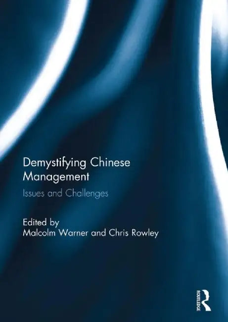 Demystifying Chinese Management: Issues and Challenges by Malcolm Warner