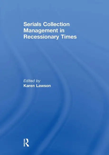 Serials Collection Management in Recessionary Times by Karen Lawson