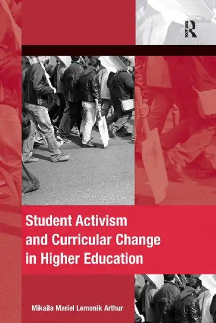 Student Activism and Curricular Change in Higher Education by Mikaila Mariel Le Arthur