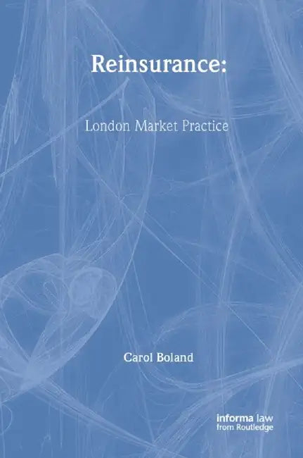 Reinsurance: London Market Practice by Carol Boland