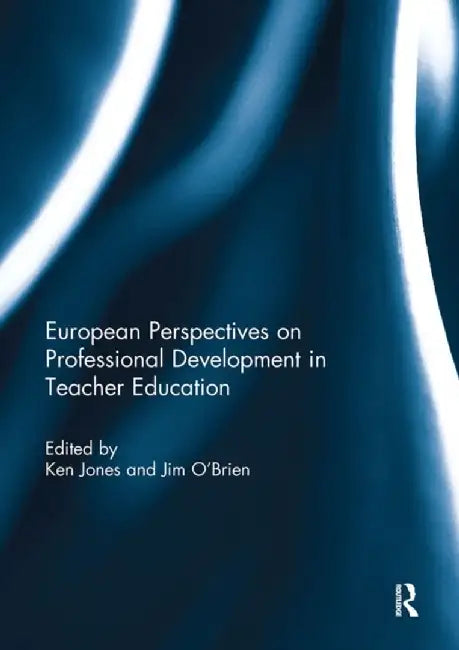 European Perspectives on Professional Development in Teacher Education by Ken Jones