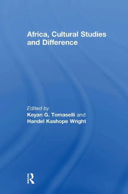 Africa, Cultural Studies and Difference by Keyan Tomaselli