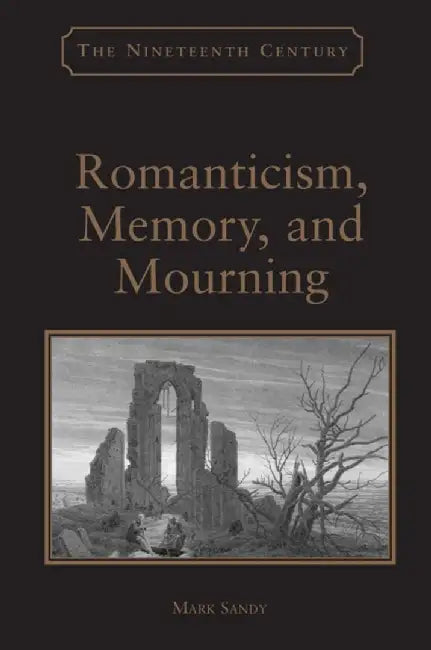 Romanticism, Memory, and Mourning by Mark Sandy