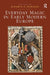 Everyday Magic in Early Modern Europe by Kathryn A. Edwards