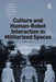 Culture and Human-Robot Interaction in Militarized Spaces: A War Story by Julie Carpenter