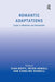 Romantic Adaptations: Essays in Mediation and Remediation by Cian Duffy