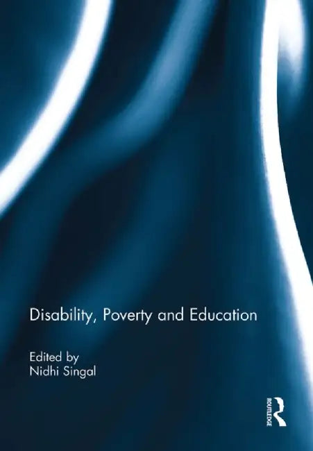 Disability, Poverty and Education by Nidhi Singal
