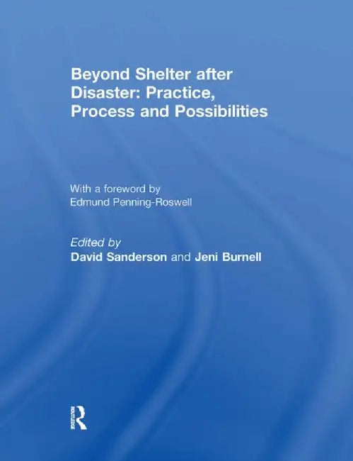 Beyond Shelter After Disaster: Practice, Process and Possibilities by David Sanderson