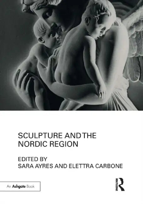 Sculpture and the Nordic Region by Sara Ayres