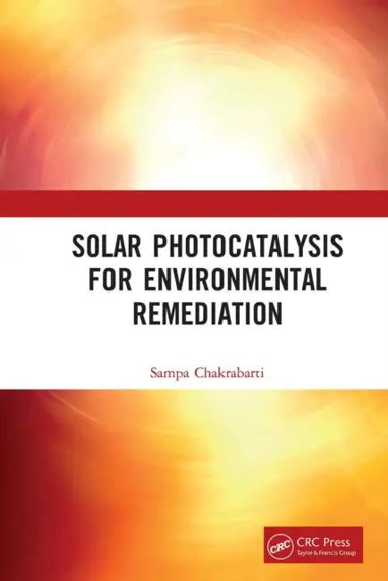 Solar Photocatalysis for Environmental Remediation by Sampa Chakrabarti