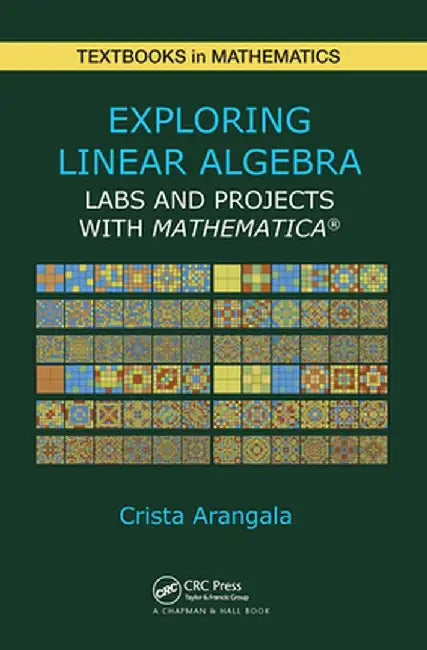 Exploring Linear Algebra: Labs and Projects with Mathematica � by Crista Arangala