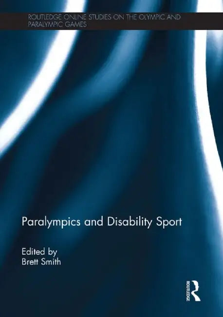 Paralympics and Disability Sport by Brett Smith