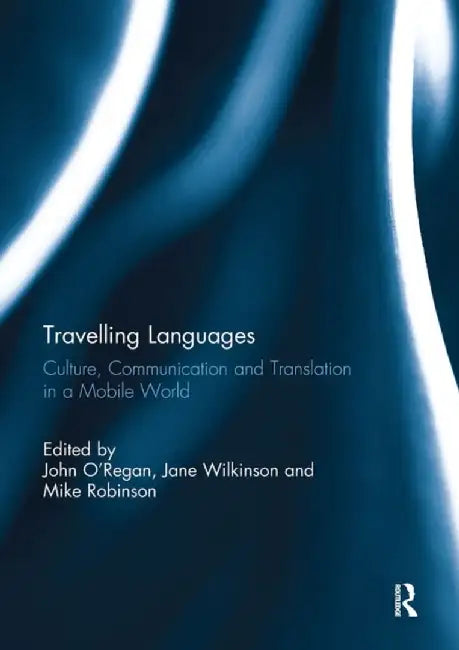 Travelling Languages: Culture, Communication and Translation in a Mobile World by John O'Regan