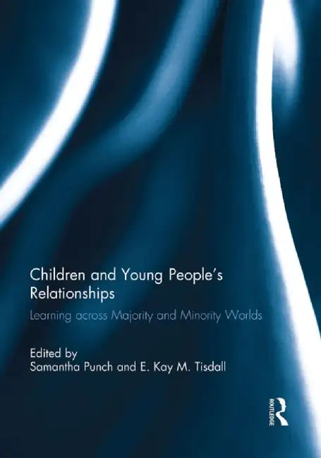 Children and Young People's Relationships: Learning Across Majority and Minority Worlds by Samantha Punch