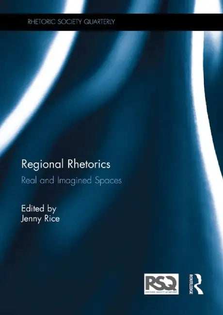 Regional Rhetorics: Real and Imagined Spaces by Jenny Rice