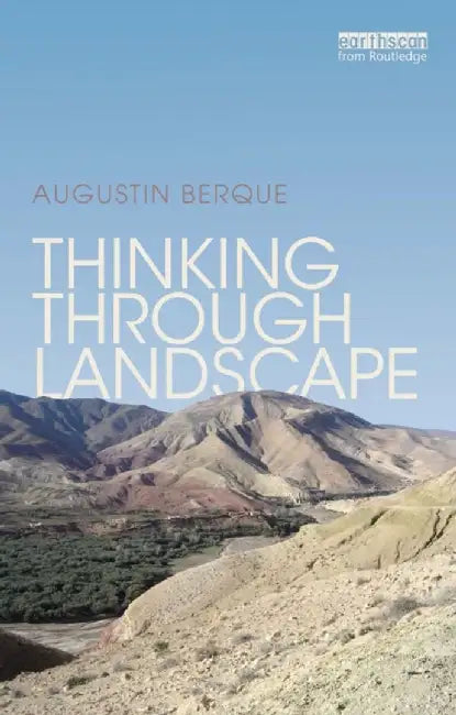 Thinking Through Landscape by Augustin Berque