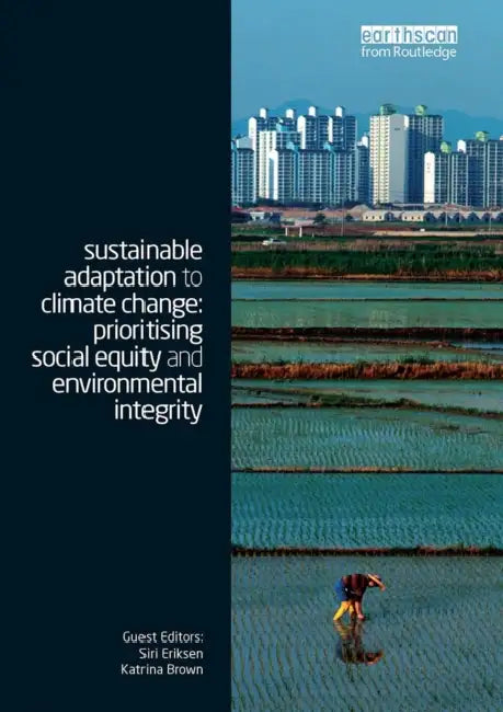 Sustainable Adaptation to Climate Change: Prioritising Social Equity and Environmental Integrity by Brown Katrina