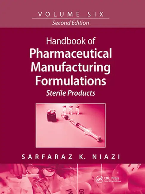 Handbook of Pharmaceutical Manufacturing Formulations: Sterile Products by Safaraz K. Niazi