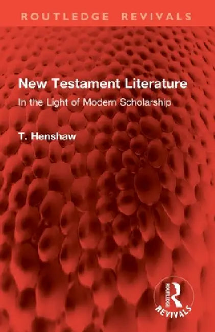 New Testament Literature: In the Light of Modern Scholarship by T. Henshaw