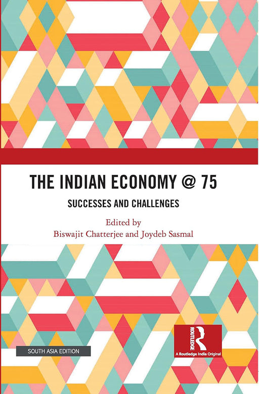 The Indian Economy @ 75: Successes and Challenges by Biswajit Chatterjee, Joydeb Sasmal