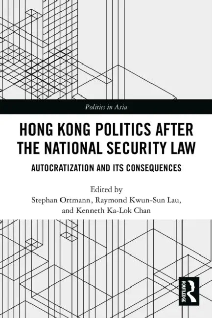 Hong Kong Politics after the National Security Law by Stephan Ortmann