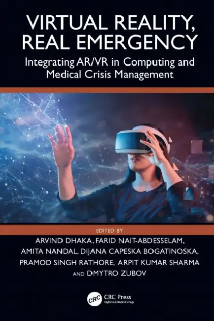 Virtual Reality, Real Emergency: Integrating Ar/VR in Computing and Medical Crisis Management by Arvind Dhaka, Farid Nait-Abdesselam, Amita Nandal