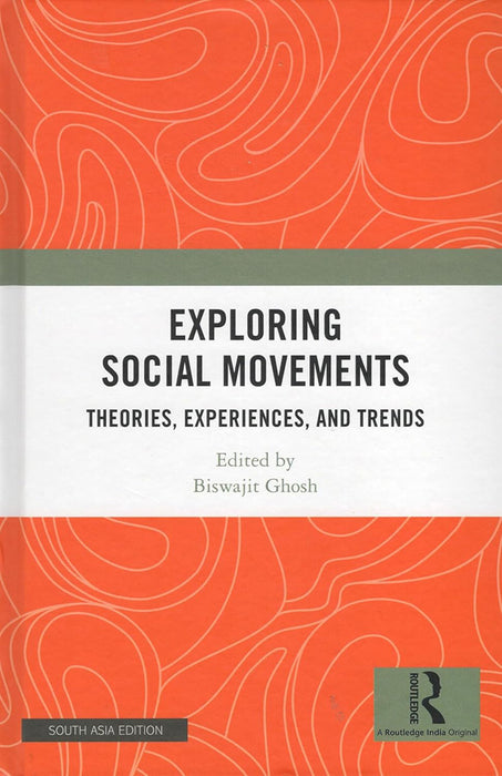 Exploring Social Movements: Theories, Experiences, and Trends by Biswajit Ghosh