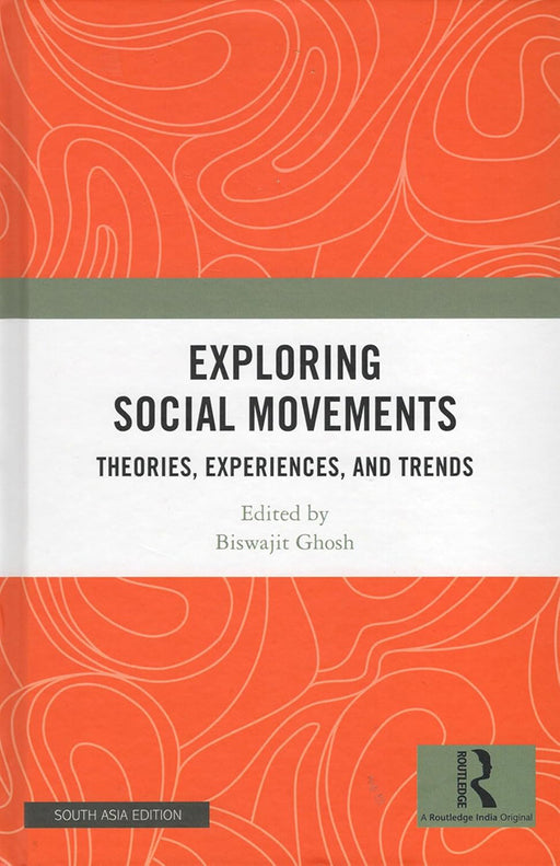 Exploring Social Movements: Theories, Experiences, and Trends by Biswajit Ghosh