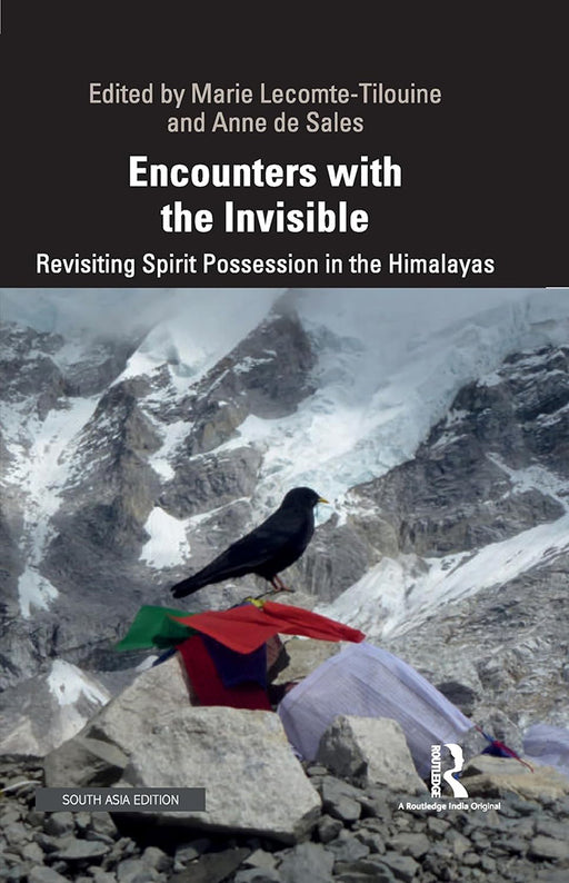 Encounters with the Invisible: Revisiting Spirit Possession in the Himalayas by Marie Lecomte-Tilouine, Anne de Sales