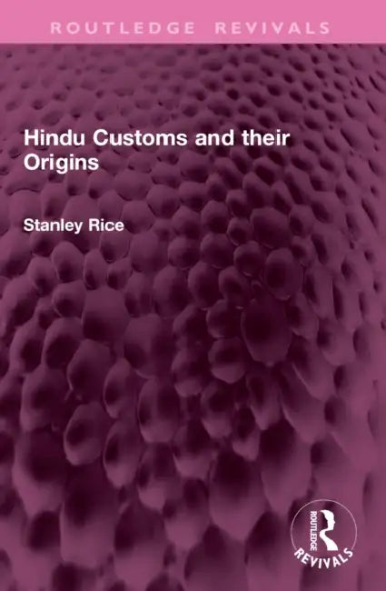 Hindu Customs and their Origins by Stanley Rice