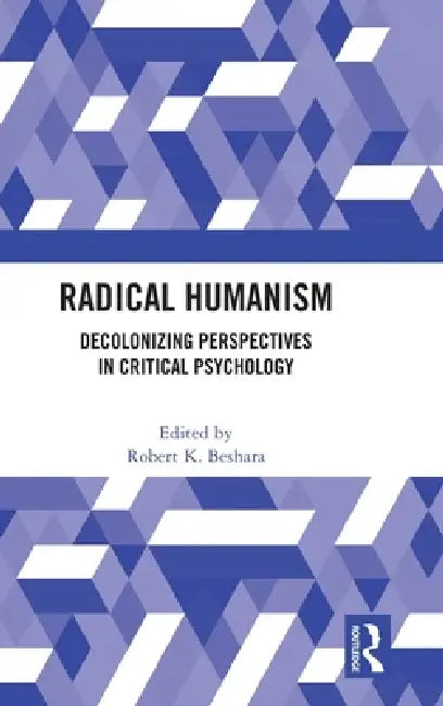 Radical Humanism: Decolonizing Perspectives in Critical Psychology by Robert K. Beshara
