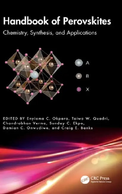 Handbook of Perovskites: Chemistry, Synthesis, and Applications by Enyioma C. Okpara, Taiwo W. Quadri, Chandrabhan Verma