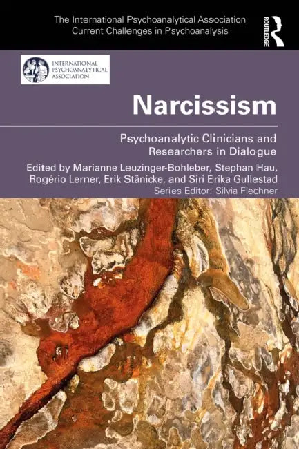 Narcissism: Psychoanalytic Clinicians and Researchers in Dialogue by Marianne Leuzinger-Bohleber, Stephan Hau, Rogério Lerner
