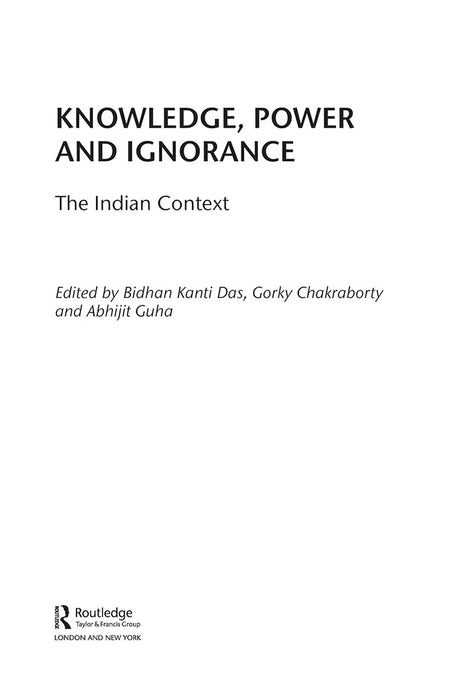 Knowledge Power and Ignorance: The Indian Context by Bidhan Kanti Das, Gorky Chakraborty, Abhijit Guha