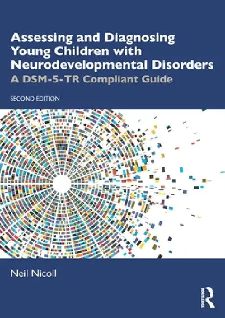 Assessing and Diagnosing Young Children with Neurodevelopmental Disorders: A DSM-5-TR Compliant Guide by Neil Nicoll